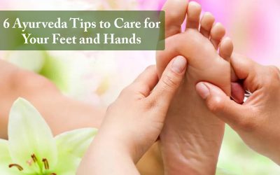 6 Ayurveda Tips to Care for Your Feet and Hands