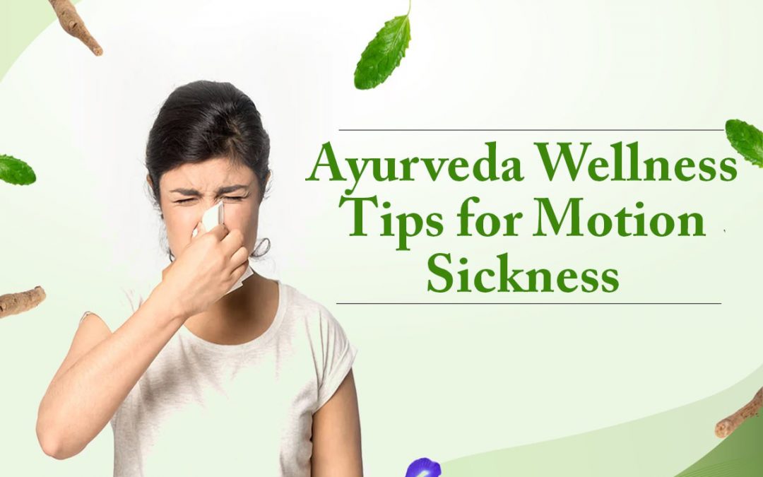 Ayurveda Wellness Tips for Motion Sickness