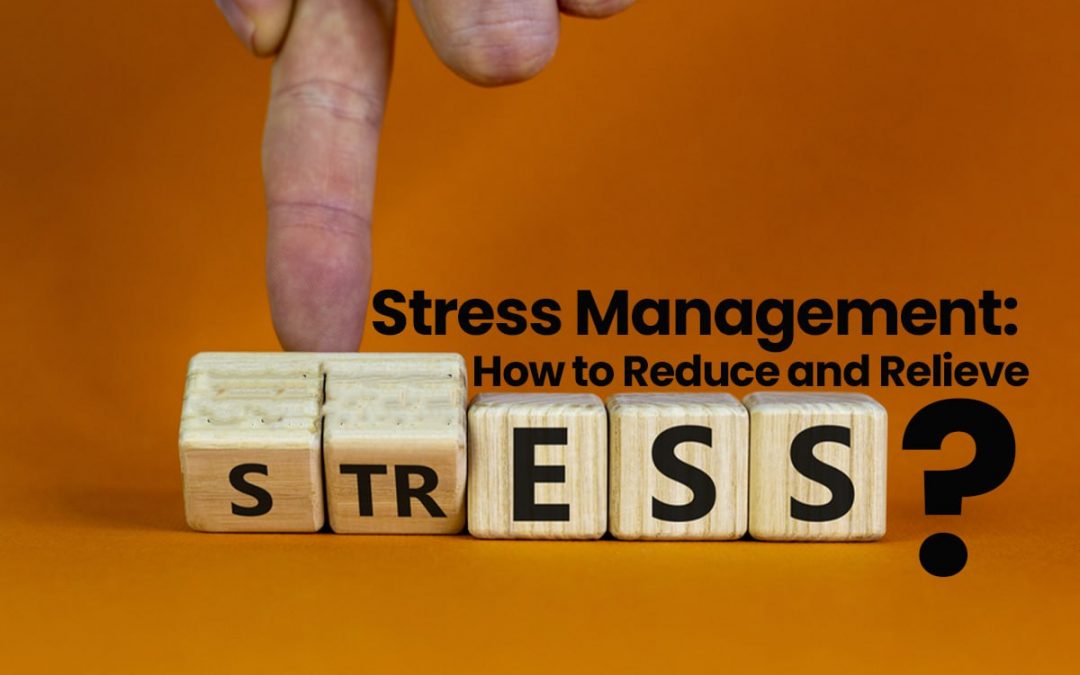 Stress Management: How to Reduce and Relieve Stress?