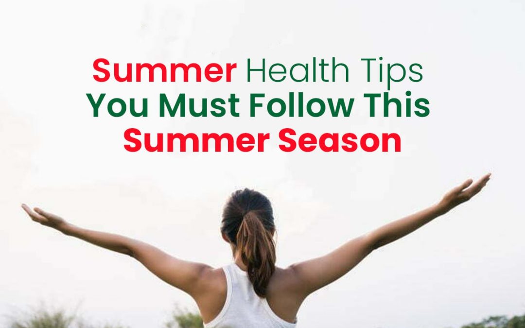 Summer Health Tips You Must Follow this Summer Season