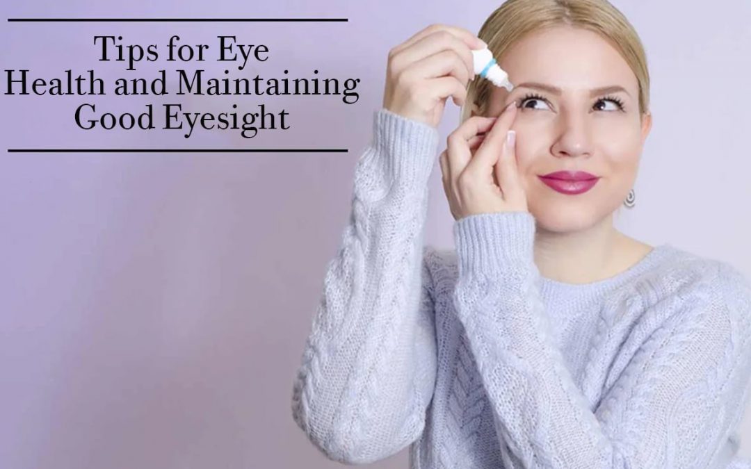 Tips for Eye Health and Maintaining Good Eyesight